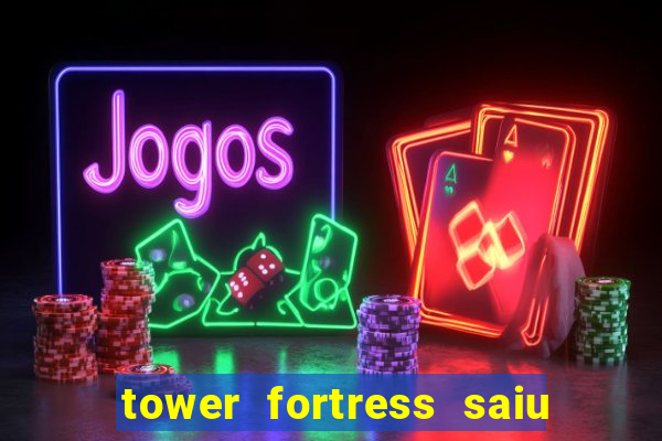 tower fortress saiu da play store